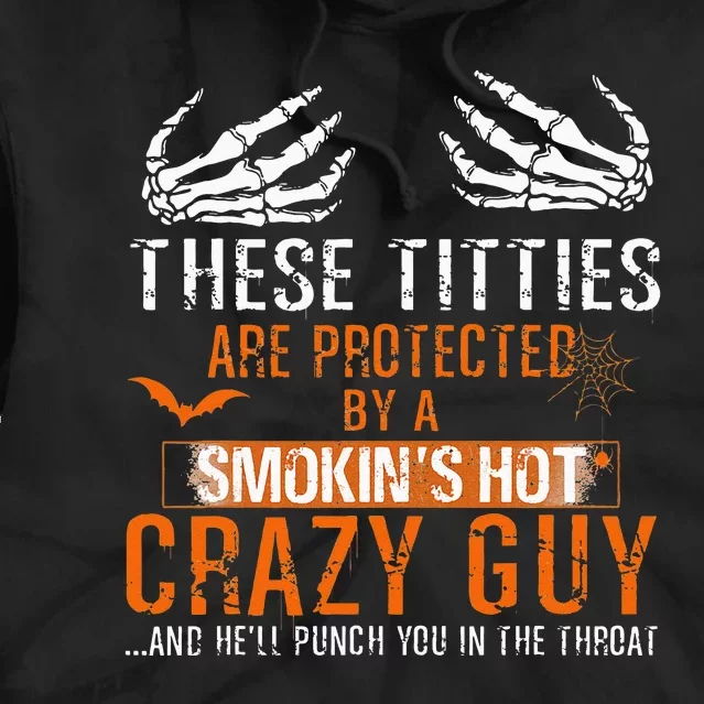 Joke These Titties Are Protected By A Smokin Hot Crazy Guy Tie Dye Hoodie