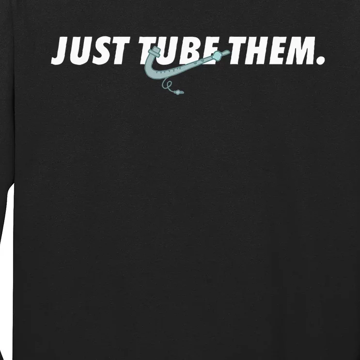 Just Tube Them Pulmonologist Respiratory Therapist Long Sleeve Shirt