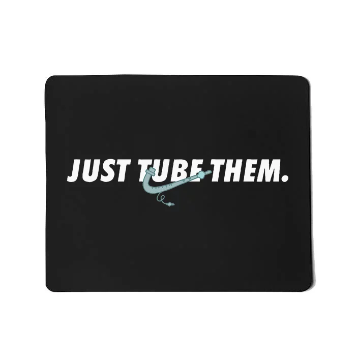 Just Tube Them Pulmonologist Respiratory Therapist Mousepad