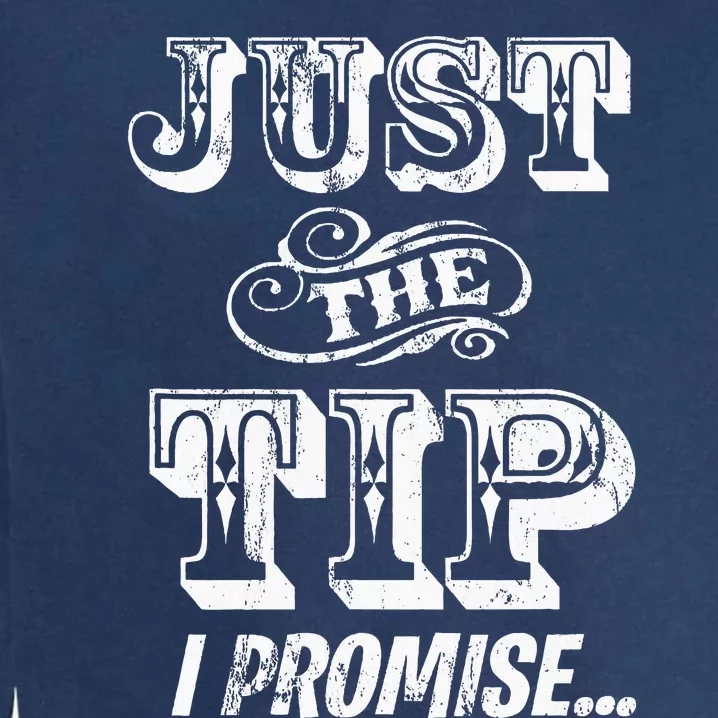 Just The Tip I Promise The Original Tattoo Artist Garment-Dyed Sweatshirt