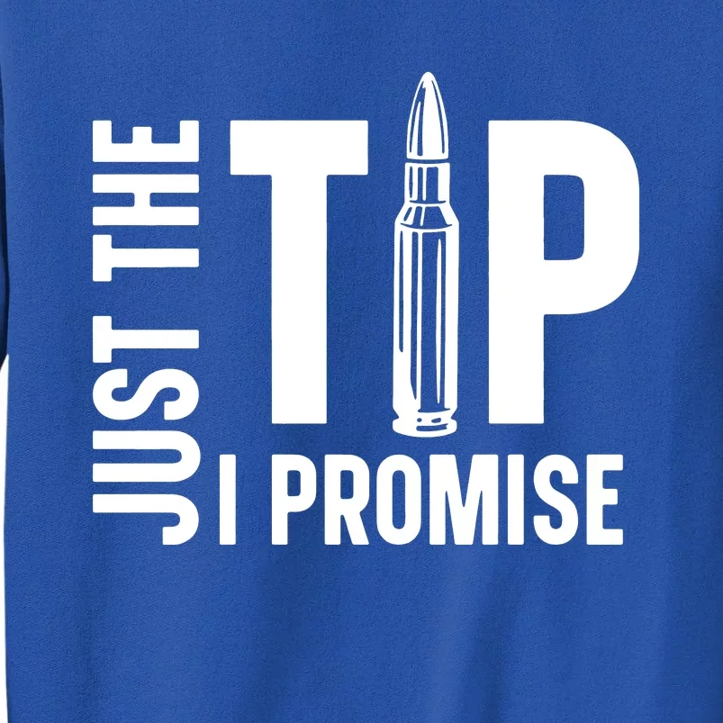 Just The Tip I Promise Bullet Gun Tall Sweatshirt