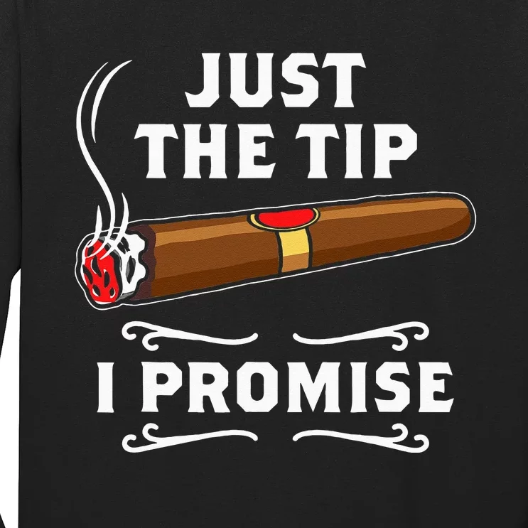 Just The Tip I Promise Cigar Smoker Men Joke Apparel Long Sleeve Shirt