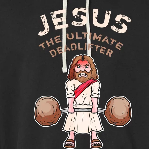 Jesus The Ultimate Deadlifter Funny Jesus Deadlift Gift Garment-Dyed Fleece Hoodie