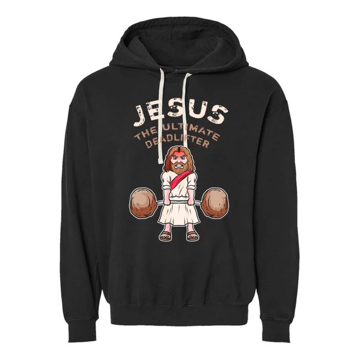 Jesus The Ultimate Deadlifter Funny Jesus Deadlift Gift Garment-Dyed Fleece Hoodie