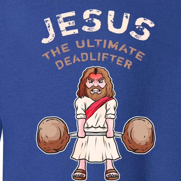 Jesus The Ultimate Deadlifter Funny Jesus Deadlift Gift Toddler Sweatshirt