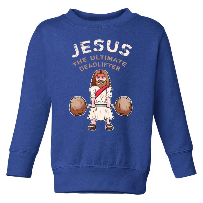 Jesus The Ultimate Deadlifter Funny Jesus Deadlift Gift Toddler Sweatshirt