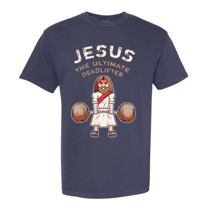 Jesus The Ultimate Deadlifter Funny Jesus Deadlift Gift Garment-Dyed Heavyweight T-Shirt