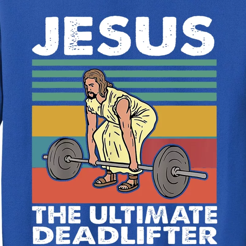 Jesus The Ultimate Deadlifter Funny Jesus Lifting Gym Gift Tall Sweatshirt