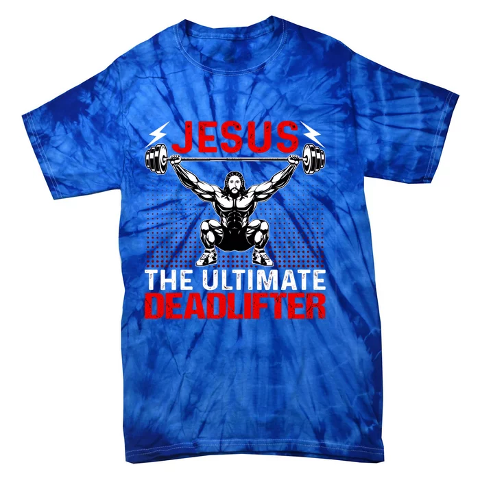 Jesus The Ultimate Deadlifter Buff Muscle Jesus Deadlift Gift Tie-Dye T-Shirt