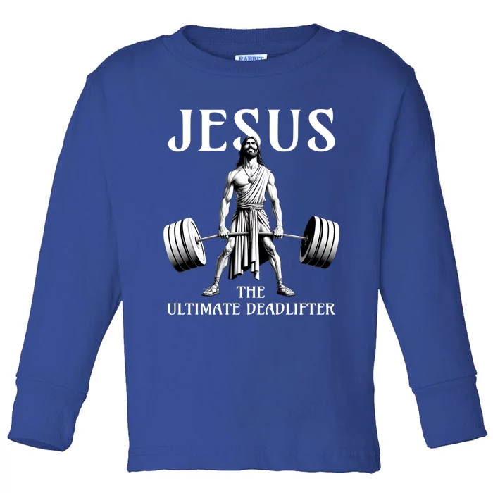 Jesus The Ultimate Deadlifter Funny Christian Gym Gift Toddler Long Sleeve Shirt