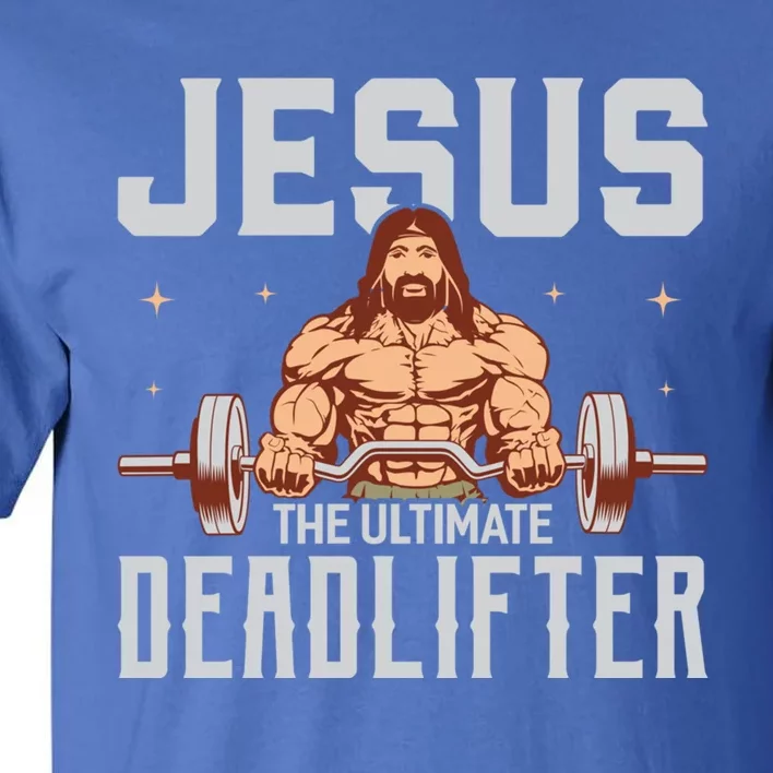 Jesus The Ultimate Deadlifter Gift Lifting Workout Gym Gift Tall T-Shirt