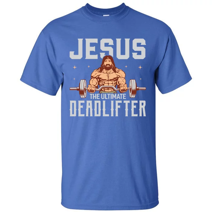 Jesus The Ultimate Deadlifter Gift Lifting Workout Gym Gift Tall T-Shirt