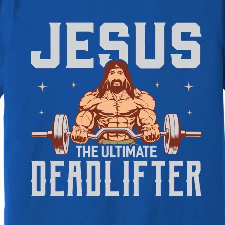 Jesus The Ultimate Deadlifter Gift Lifting Workout Gym Gift Premium T-Shirt