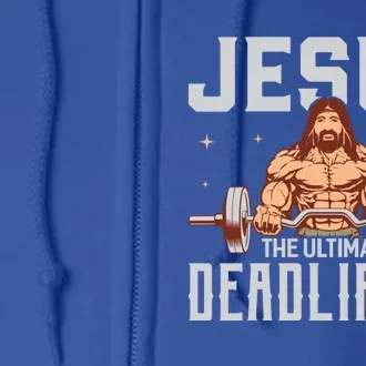 Jesus The Ultimate Deadlifter Gift Lifting Workout Gym Gift Full Zip Hoodie