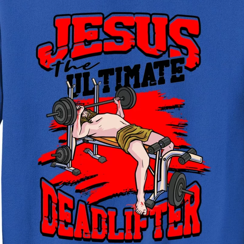 Jesus The Ultimate Deadlifter Msucle Deadlifting Funny Gift Tall Sweatshirt