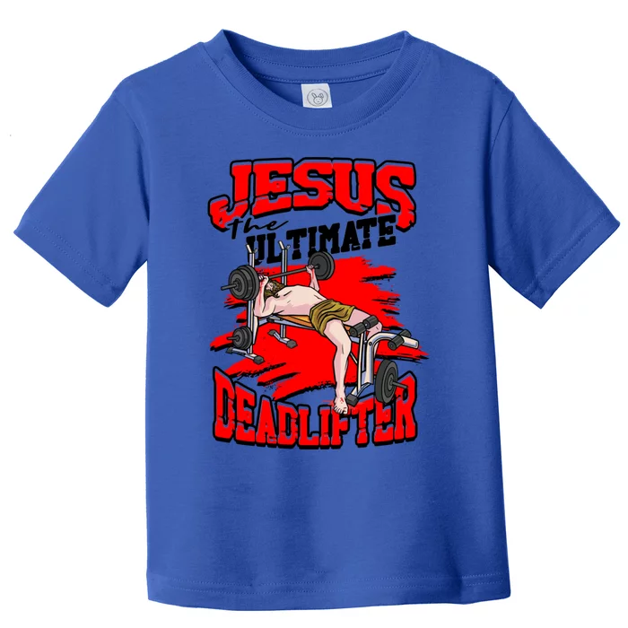 Jesus The Ultimate Deadlifter Msucle Deadlifting Funny Gift Toddler T-Shirt