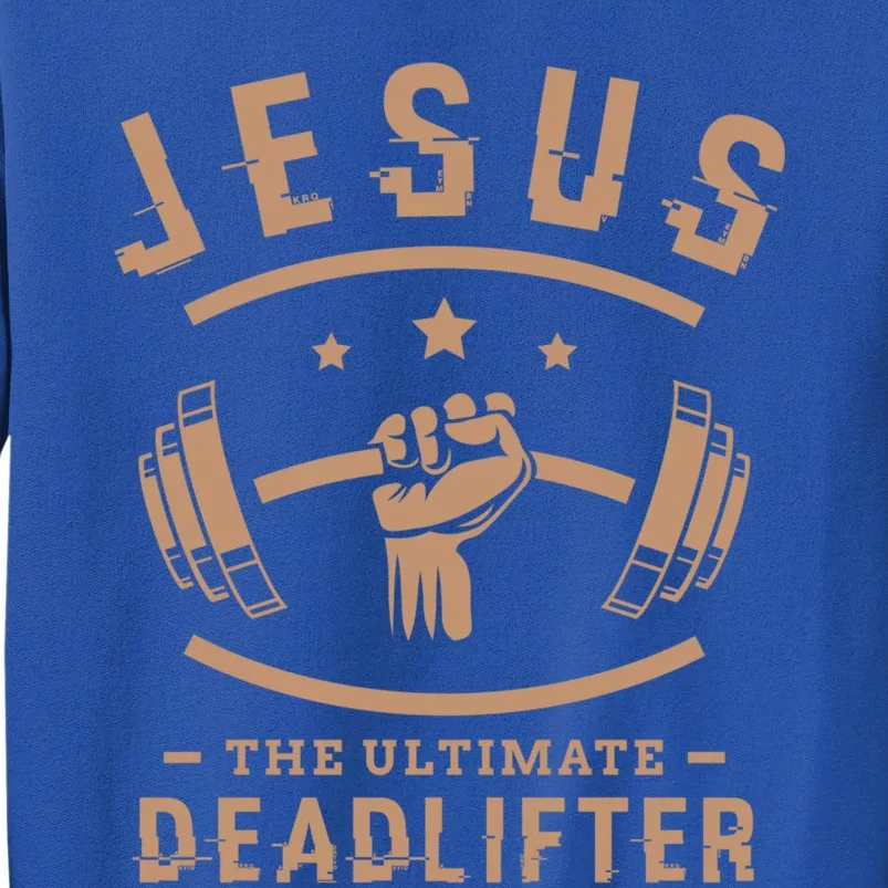 Jesus The Ultimate Deadlifter Funny Gift Fitness Fan Cool Gift Tall Sweatshirt