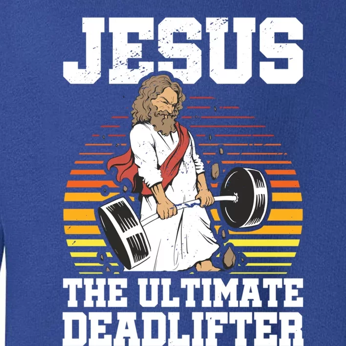 Jesus The Ultimate Deadlifter Gym Christian Faith Jesus Funny Gift Toddler Sweatshirt