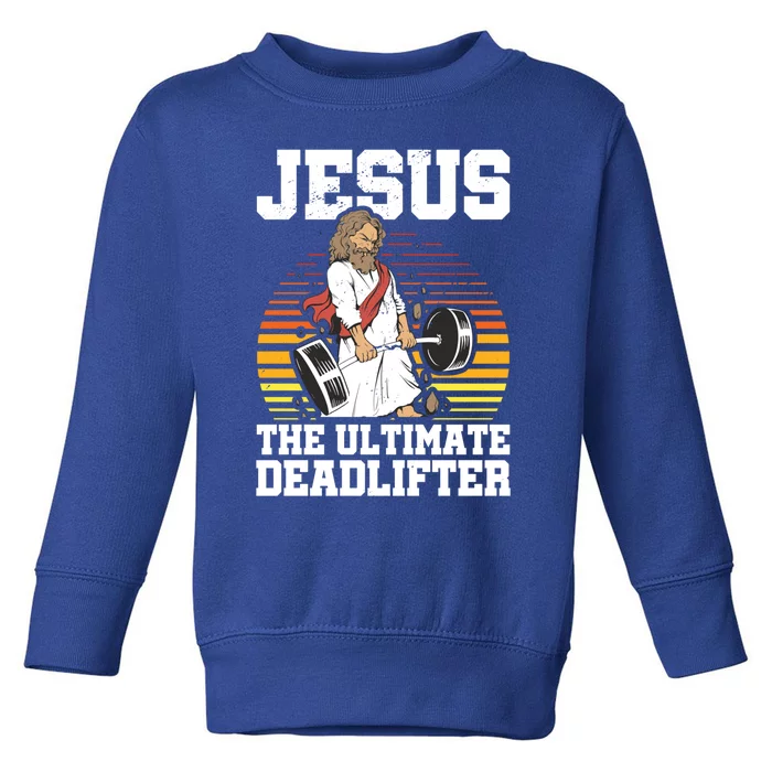 Jesus The Ultimate Deadlifter Gym Christian Faith Jesus Funny Gift Toddler Sweatshirt