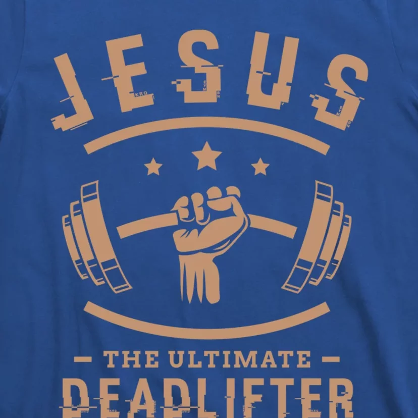 Jesus The Ultimate Deadlifter Funny Gift Fitness Fan Meaningful Gift T-Shirt