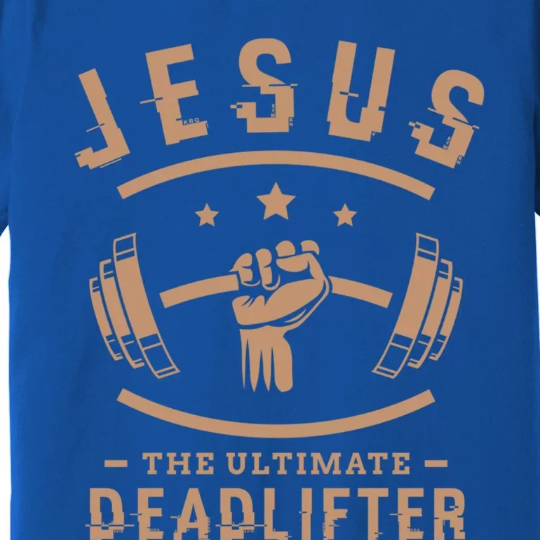 Jesus The Ultimate Deadlifter Funny Gift Fitness Fan Meaningful Gift Premium T-Shirt