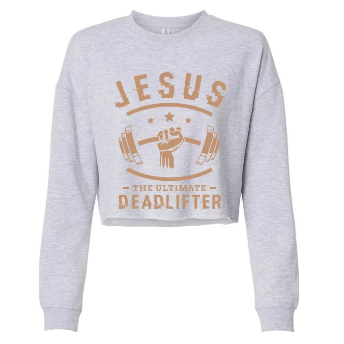 Jesus The Ultimate Deadlifter Funny Gift Fitness Fan Meaningful Gift Cropped Pullover Crew