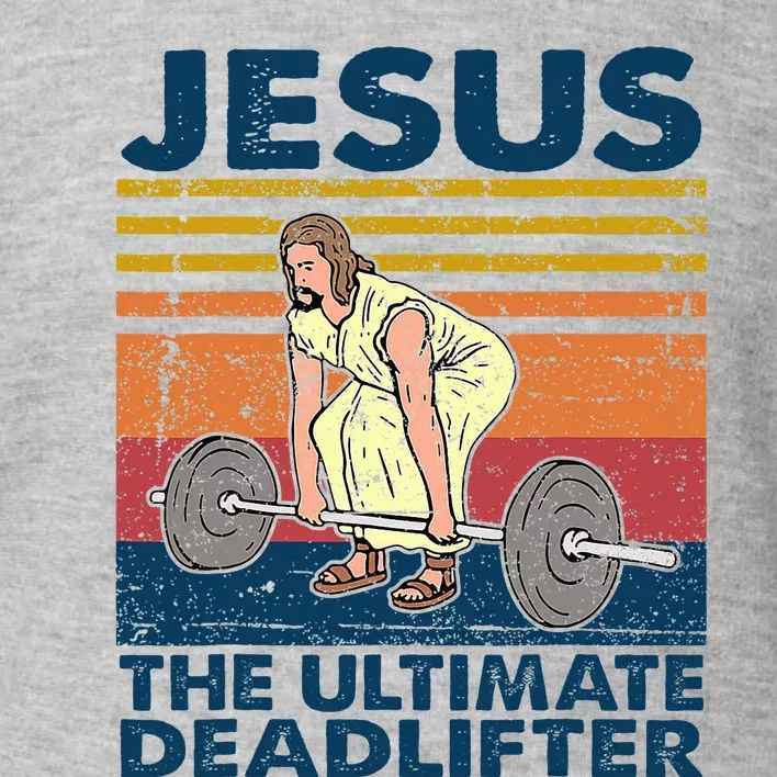 Jesus The Ultimate Deadlifter Funny Christian Gym Toddler Sweatshirt