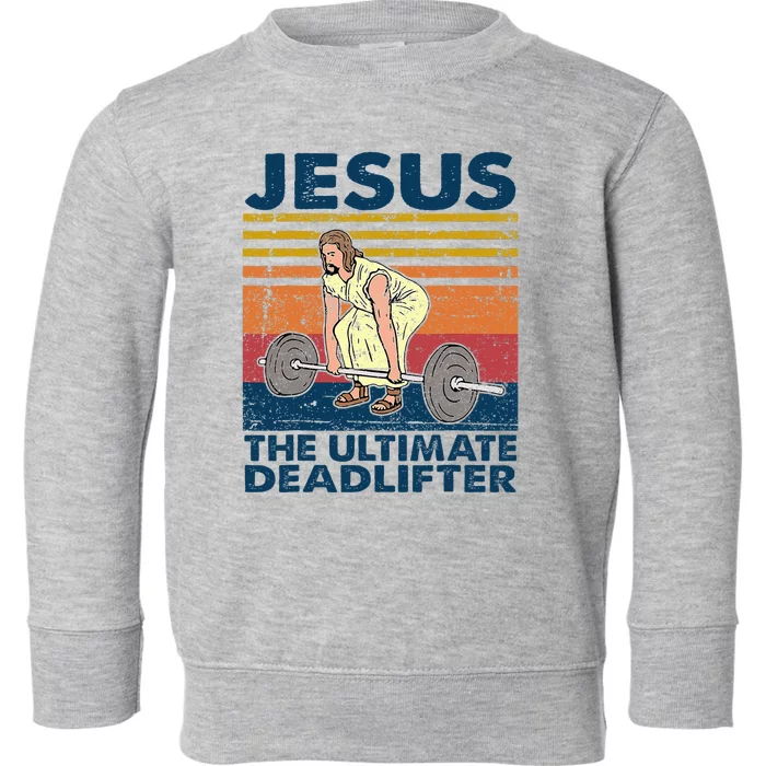 Jesus The Ultimate Deadlifter Funny Christian Gym Toddler Sweatshirt