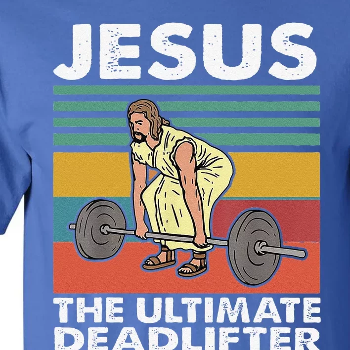 Jesus The Ultimate Deadlifter Funny Jesus Lifting Gym Sweatshirt Tall T-Shirt