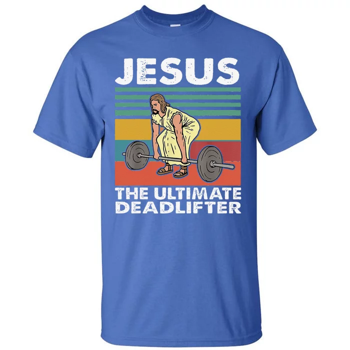 Jesus The Ultimate Deadlifter Funny Jesus Lifting Gym Sweatshirt Tall T-Shirt