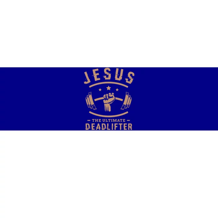 Jesus The Ultimate Deadlifter Funny Gift Fitness Fan Gift Bumper Sticker