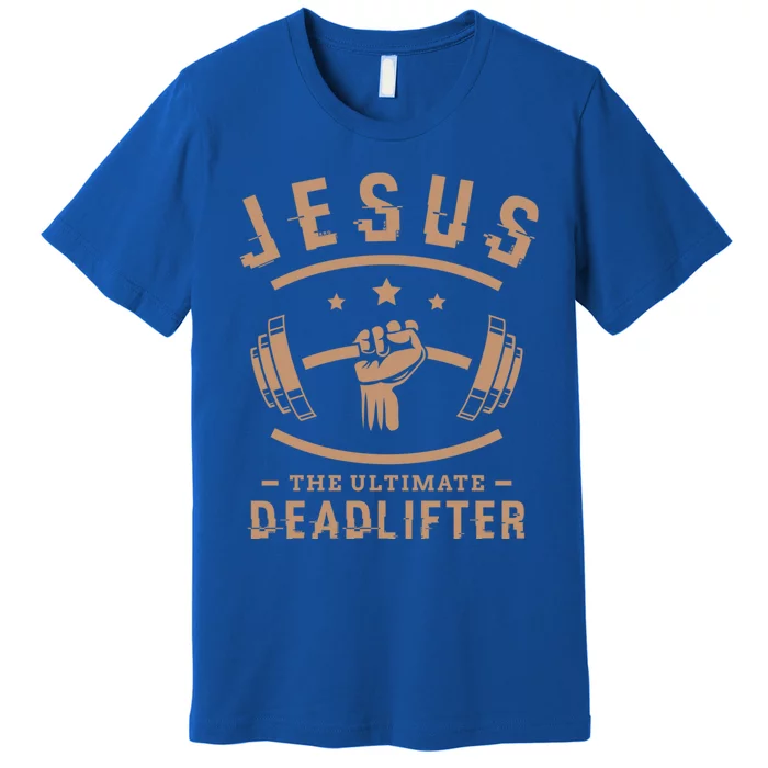 Jesus The Ultimate Deadlifter Funny Gift Fitness Fan Gift Premium T-Shirt