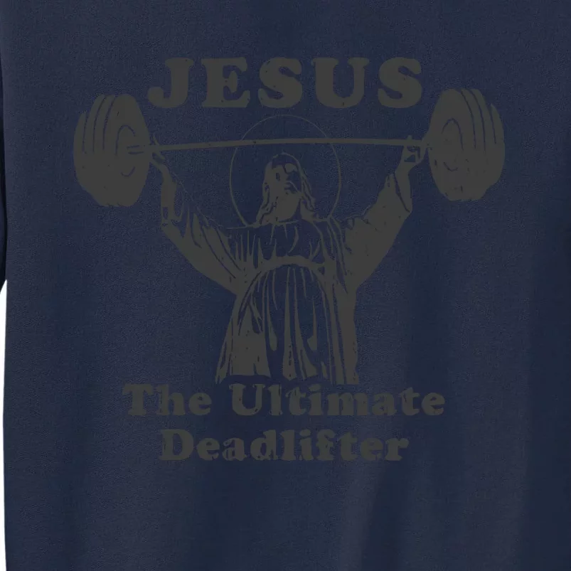 Jesus The Ultimate Deadlifter Funny Easter Jesus Christian Catholic Gym Workout Tall Sweatshirt