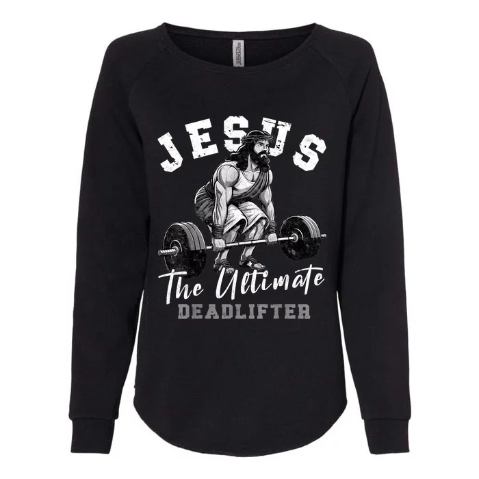 Jesus The Ultimate Deadlifter Funny Christian Workout Gym Womens California Wash Sweatshirt