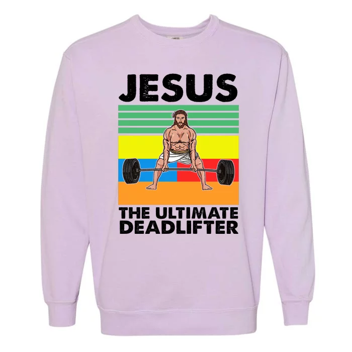 Jesus The Ultimate Deadlifter Fitness Humor Garment-Dyed Sweatshirt