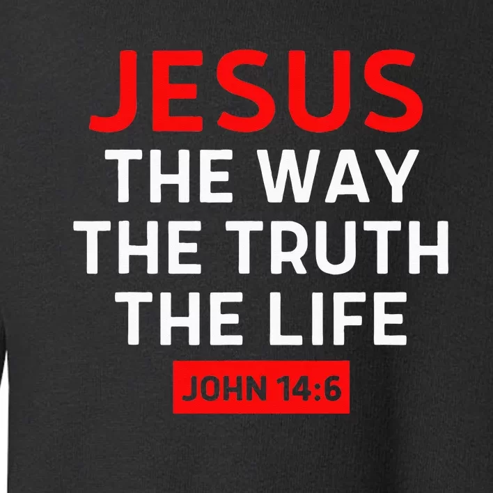 Jesus The Way Truth Life John 14 6 Christian Bible Verse Toddler Sweatshirt