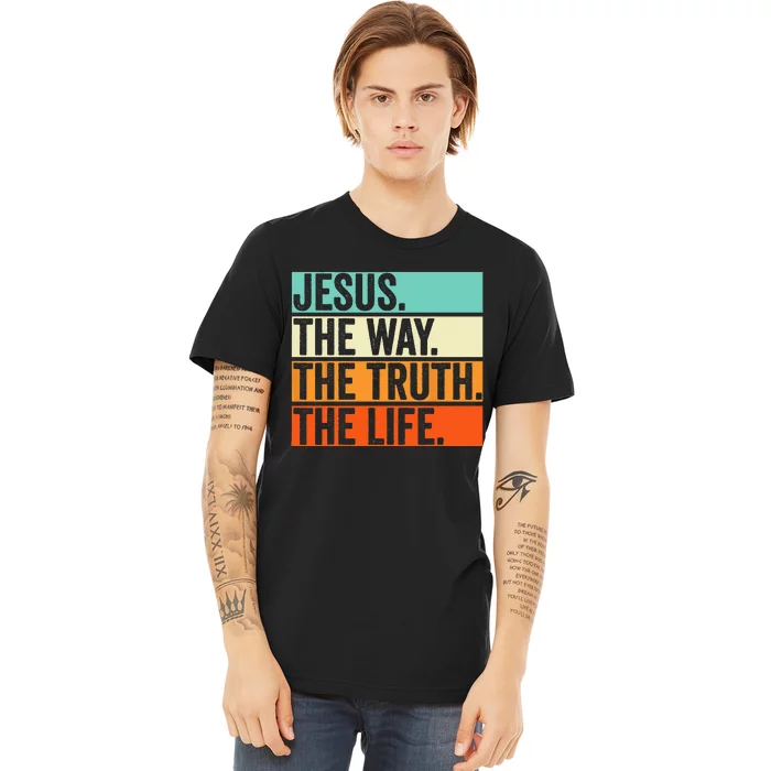 Jesus The Way Truth Life Bible Verse Christian Worship Premium T-Shirt