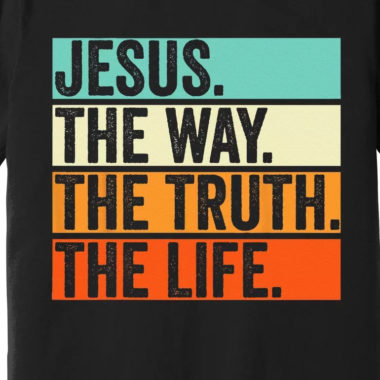 Jesus The Way Truth Life Bible Verse Christian Worship Premium T-Shirt