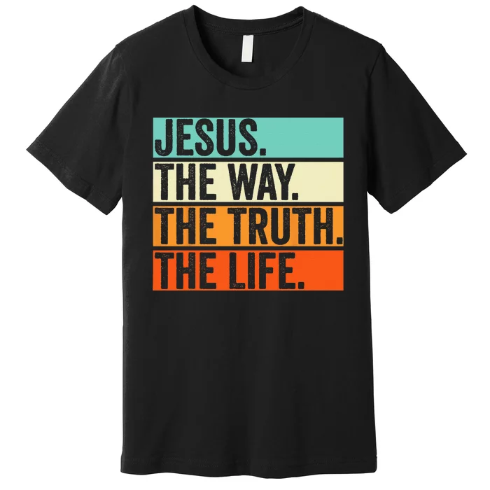 Jesus The Way Truth Life Bible Verse Christian Worship Premium T-Shirt