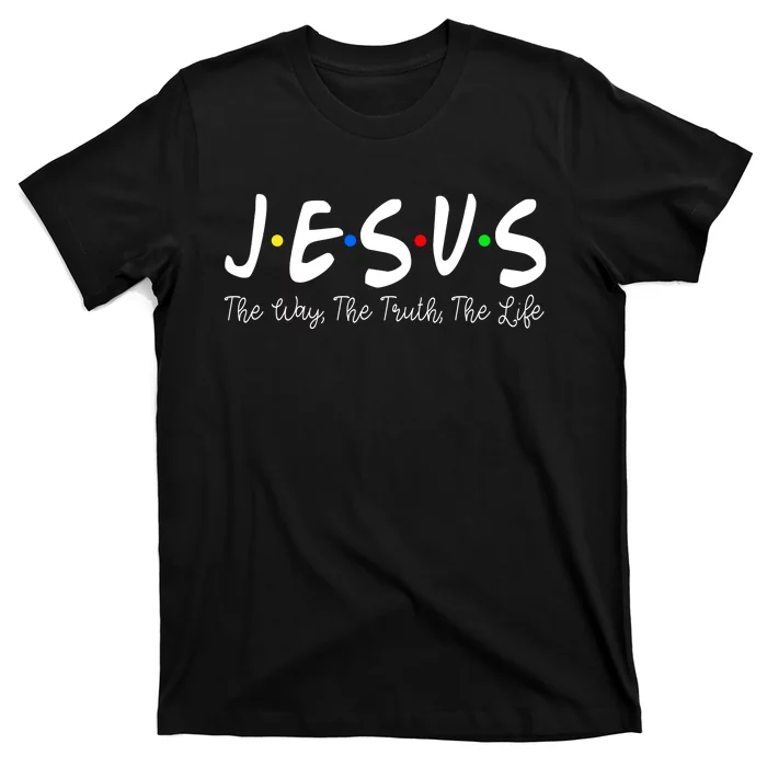 Jesus The Way The Truth The Life Christianity T-Shirt