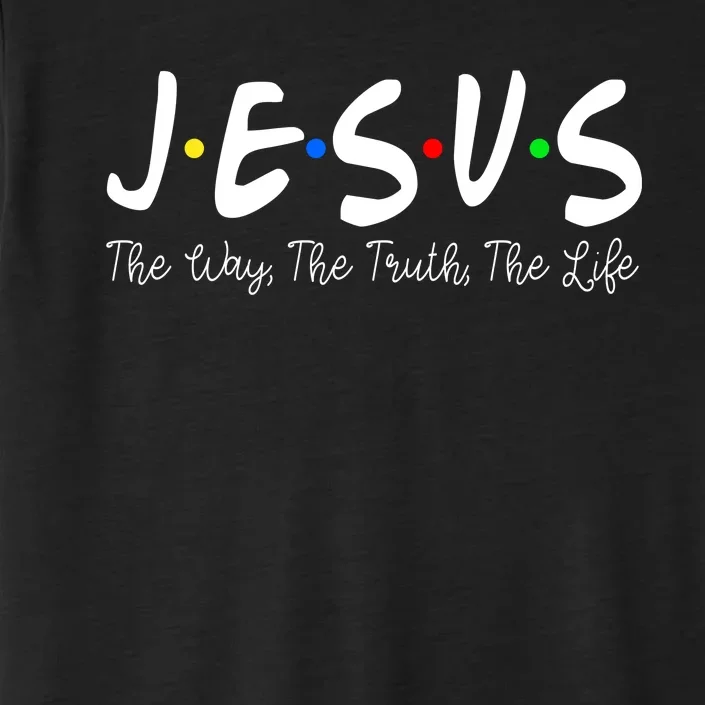 Jesus The Way The Truth The Life Christianity ChromaSoft Performance T-Shirt