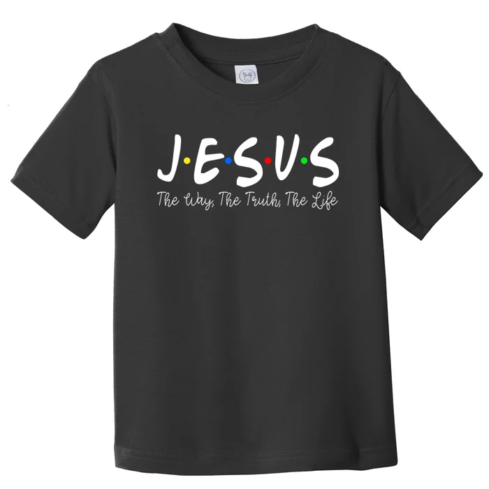 Jesus The Way The Truth The Life Christianity Toddler T-Shirt