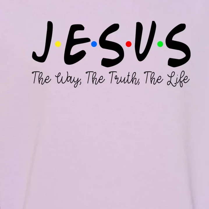 Jesus The Way The Truth The Life Christianity Garment-Dyed Sweatshirt