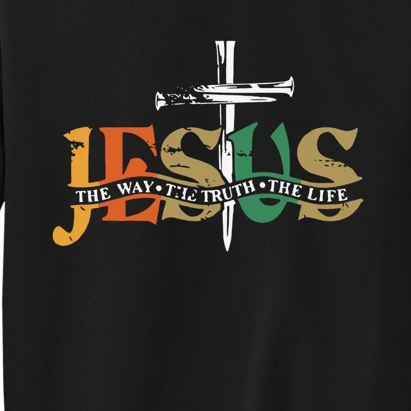 Jesus The Way The Truth The Life Christian Family Easter Day Tall Sweatshirt