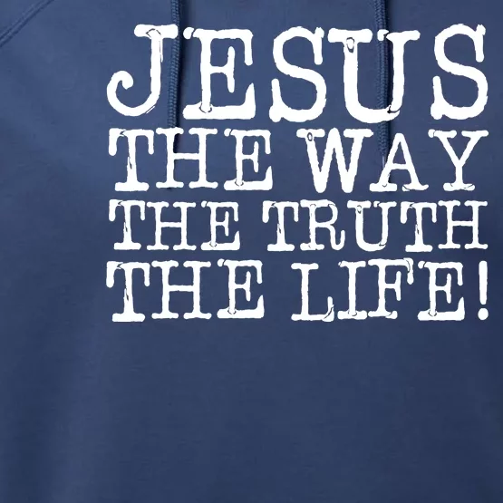 Jesus The Way The Truth The Life Performance Fleece Hoodie