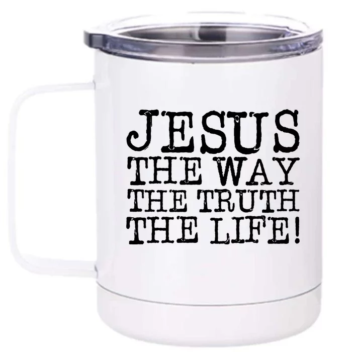 Jesus The Way The Truth The Life Front & Back 12oz Stainless Steel Tumbler Cup