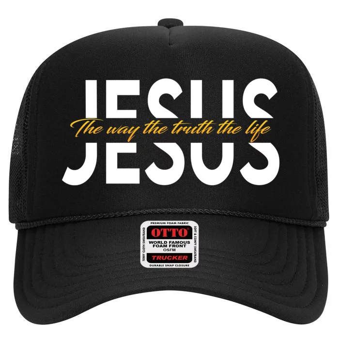 Jesus The Way And The Truth And The Life High Crown Mesh Trucker Hat