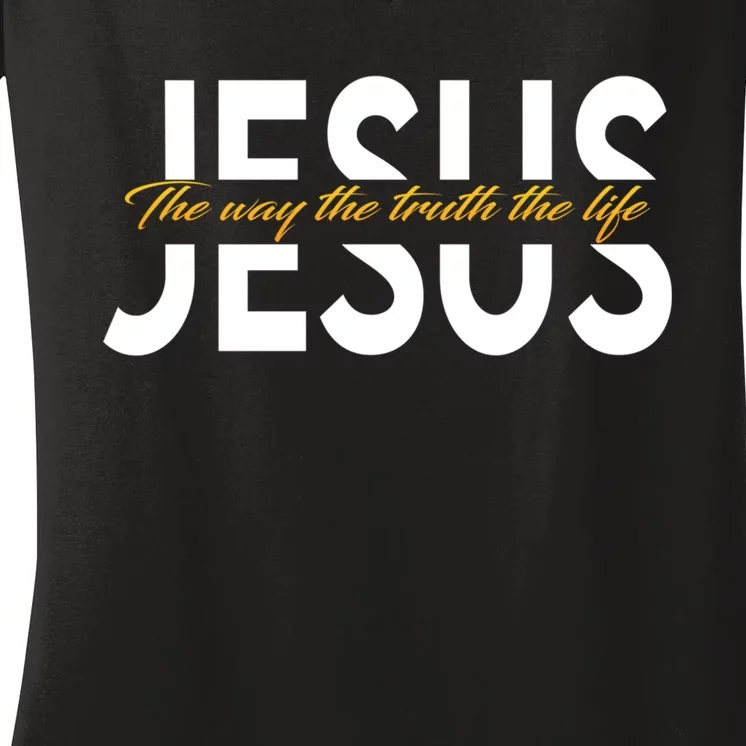 Jesus The Way And The Truth And The Life Women's V-Neck T-Shirt