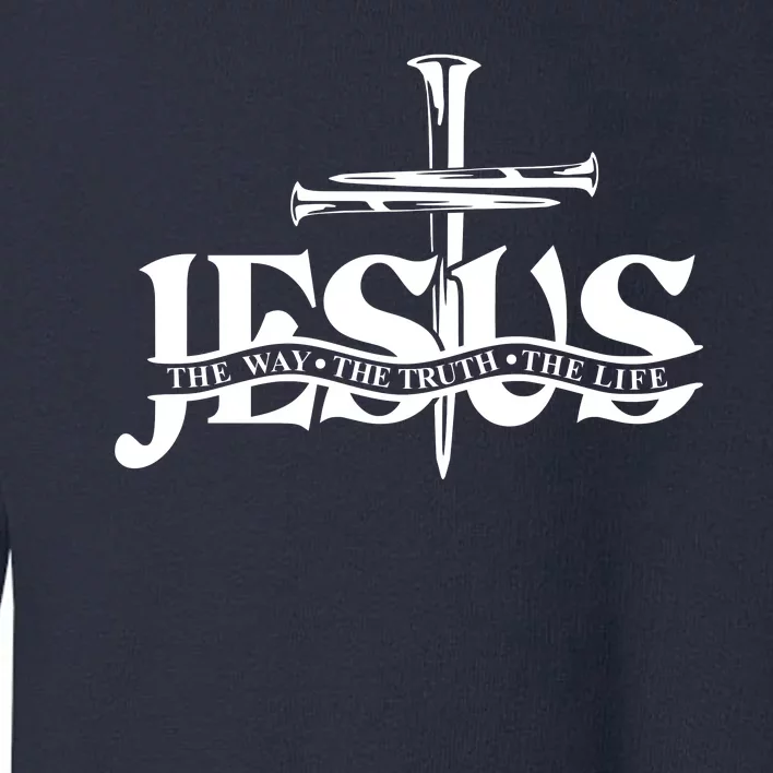 Jesus The Way The Truth The Life With 3 Nails Logo Toddler Sweatshirt