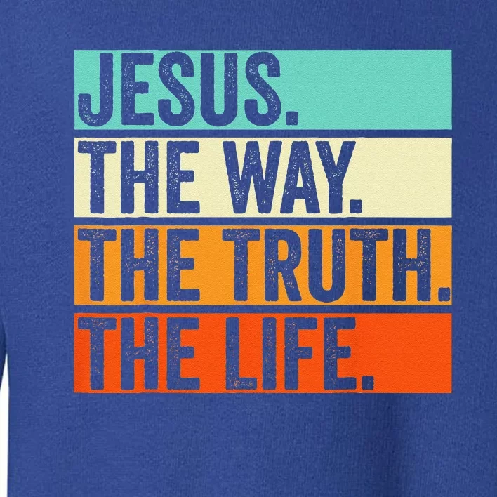 Jesus The Way Truth Life Bible Verse Christian Worship Gift Toddler Sweatshirt